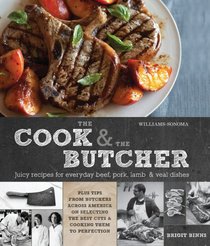 Williams-Sonoma The Cook and the Butcher: Enticing Recipes for Everyday Beef, Pork, Lamb, and Veal Dishes, Plus Tips and Tricks from America's Favorite Butchers