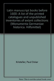 Latin manuscript books before 1600: A list of the printed catalogues and unpublished inventories of extant collections (Monumenta Germaniae historica)