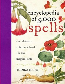 Encyclopedia of 5,000 Spells: The Ultimate Reference Book for the Magical Arts