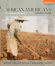African Americans: A Concise History, Combined Plus NEW MyHistoryLab with eText -- Access Card Package (5th Edition)
