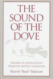 The Sound of the Dove: Singing in Appalachian Primitive Baptist Churches (Music in American Life)