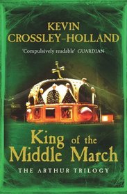 The King of the Middle March (Arthur Trilogy, Bk 3)