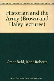The historian and the Army (Brown  Haley lectures)