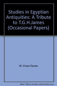 Studies in Egyptian Antiquities. A tribute to T G H James (British Museum Occasional Papers)