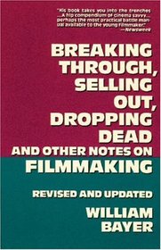 Breaking Through, Selling Out, Dropping Dead and Other Notes on Filmmaking