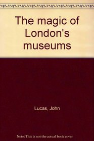 The magic of London's museums