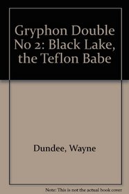 Gryphon Double No 2: Black Lake, the Teflon Babe (Gryphon double novel)
