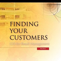 Finding Your Customers: GIS for Retail Management