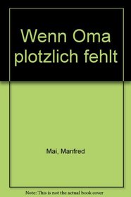 Wenn Oma plotzlich fehlt (German Edition)