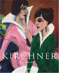 Ernst Ludwig Kirchner, 1880-1938: On the Edge of the Abyss of Time (Taschen Basic Art)