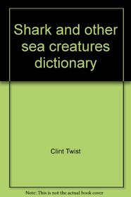 Shark and other sea creatures dictionary: An A to Z of sea life