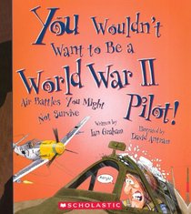 You Wouldn't Want To Be A World War II Pilot! (Turtleback School & Library Binding Edition) (You Wouldn't Want To... (Pb))