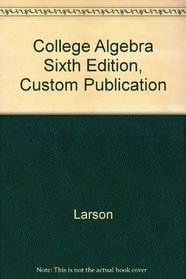 College Algebra Sixth Edition, Custom Publication