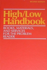 High/low handbook: Books, materials, and services for the problem reader (Serving special needs series)