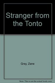 Stranger from the Tonto (A Zane Grey western)