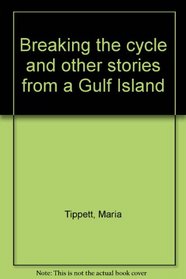 Breaking The Cycle and Other Stories From a Gulf Island