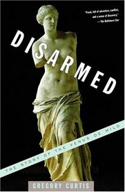 Disarmed : The Story of the Venus de Milo