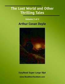 The Lost World and Other Thrilling Tales Volume 2 of 2: [EasyRead Super Large 18pt Edition]
