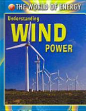 Understanding Wind Power (The World of Energy)