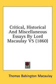 Critical, Historical And Miscellaneous Essays By Lord Macaulay V5 (1860)