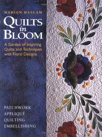 Quilts in Bloom: A Garden of Inspiring Quilts  Techniques With Floral Designs