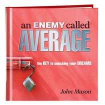 an Enemy called Average: the Keys to unlocking your Dream