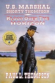 U.S. Marshal Shorty Thompson - Blood Over The Horizon: Tales of the Old West Book 66