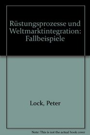 Rustungsprozesse und Weltmarktintegration: Fallbeispiele (German Edition)