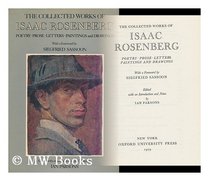 The Collected Works of Isaac Rosenberg: Poetry, Prose, Letters, Paintings, and Drawings