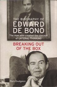 Breaking Out of the Box: The Biography of Edward De Bono