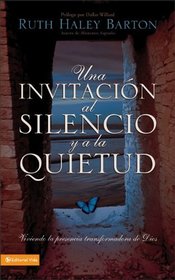 Una Invitacion al silencio y a la quietud: Viviendo la presencia transformadora de Dios (Spanish Edition)