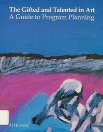 Gifted and Talented in Art: A Guide to Program Planning