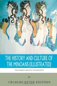 The World's Greatest Civilizations: The History and Culture of the Minoans (Illustrated)