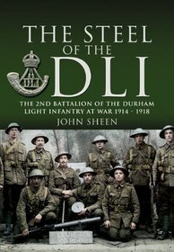 THE STEEL OF THE DLI (2ND BN 1914/18)