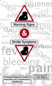 Warning Signs and Similar Symptoms: Desktop Reference Guide for Alternative and Complementary Practitioners