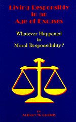 Living responsibly in an age of excuses : whatever happened to moral responsibility?