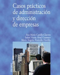Casos practicos de administracion y direccion de empresas / Case Studies of Administration and Business Address (Spanish Edition)
