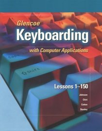 Glencoe Keyboarding with Computer Applications, Complete Course, Top-Bound Student Edition, Lessons 1-150