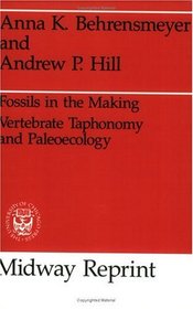 Fossils in the Making : Vertebrate Taphonomy and Paleoecology (Prehistoric Archeology and Ecology series)