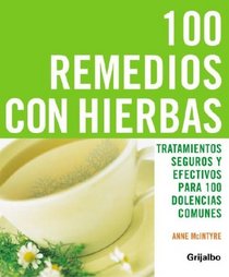 100 remedios con hierbas: TRATAMIENTOS SEGUROS Y EFECTIVOS PARA 100 DOLENCIAS COMUNES (Spanish Edition)