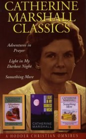 Catherine Marshall Classics: 'Adventures in Prayer', 'Light in My Darkest Hour', 'Something More' v. 2