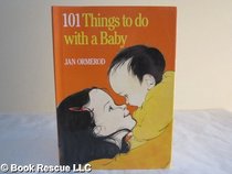 101 Things to Do with a Baby