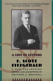 LIFE IN LETTERS : A NEW COLLECTION EDITED AND ANNOTATED BY MATTHEW J. BRUCCOLI