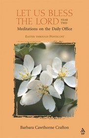 Let Us Bless The Lord, Year One: Meditations On The Daily Office : Easter Through Pentecost