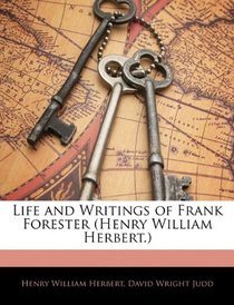 Life and Writings of Frank Forester (Henry William Herbert.)
