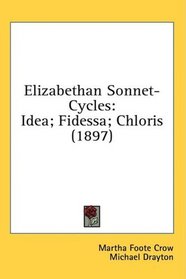 Elizabethan Sonnet-Cycles: Idea; Fidessa; Chloris (1897)