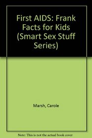 First AIDS: Frank Facts for Kids (Smart Sex Stuff Series)