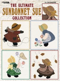 The Ultimate Sunbonnet Sue Collection  (Leisure Arts #1881)