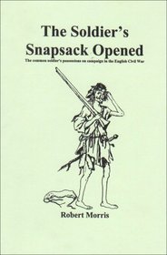 The Soldier's Snapsach Opened: The Common Soldier's Possesions on Campaign in the English Civil War (English Civil War Battles)