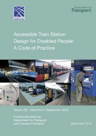 Accessible Train Station Design for Disabled People: A Code of Practice, Version 2 (Valid from 1 September 2010)